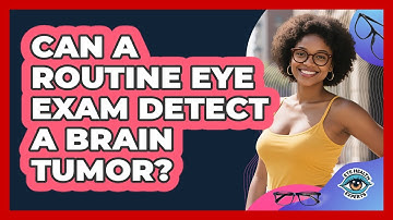 Can A Routine Eye Exam Detect A Brain Tumor? - Eye Health Experts