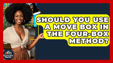 Should You Use A Move Box In The Four-box Method? - Your Organization Mentor