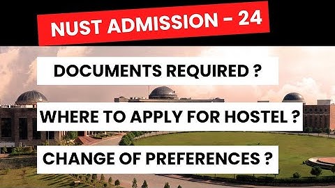 NUST Admission process 2023, Hostel, Documents attestation, change of preference, closing merits
