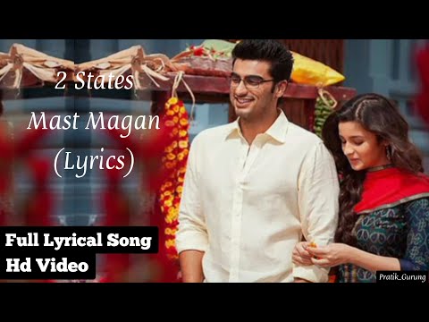 Mast Magan Song Lyrics | Arijit Singh | 2 States |Arjun Kapoor, Alia Bhatt |