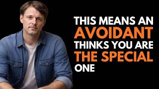 This Means an Avoidant Thinks You Are the SPECIAL One | Avoidant Psychology