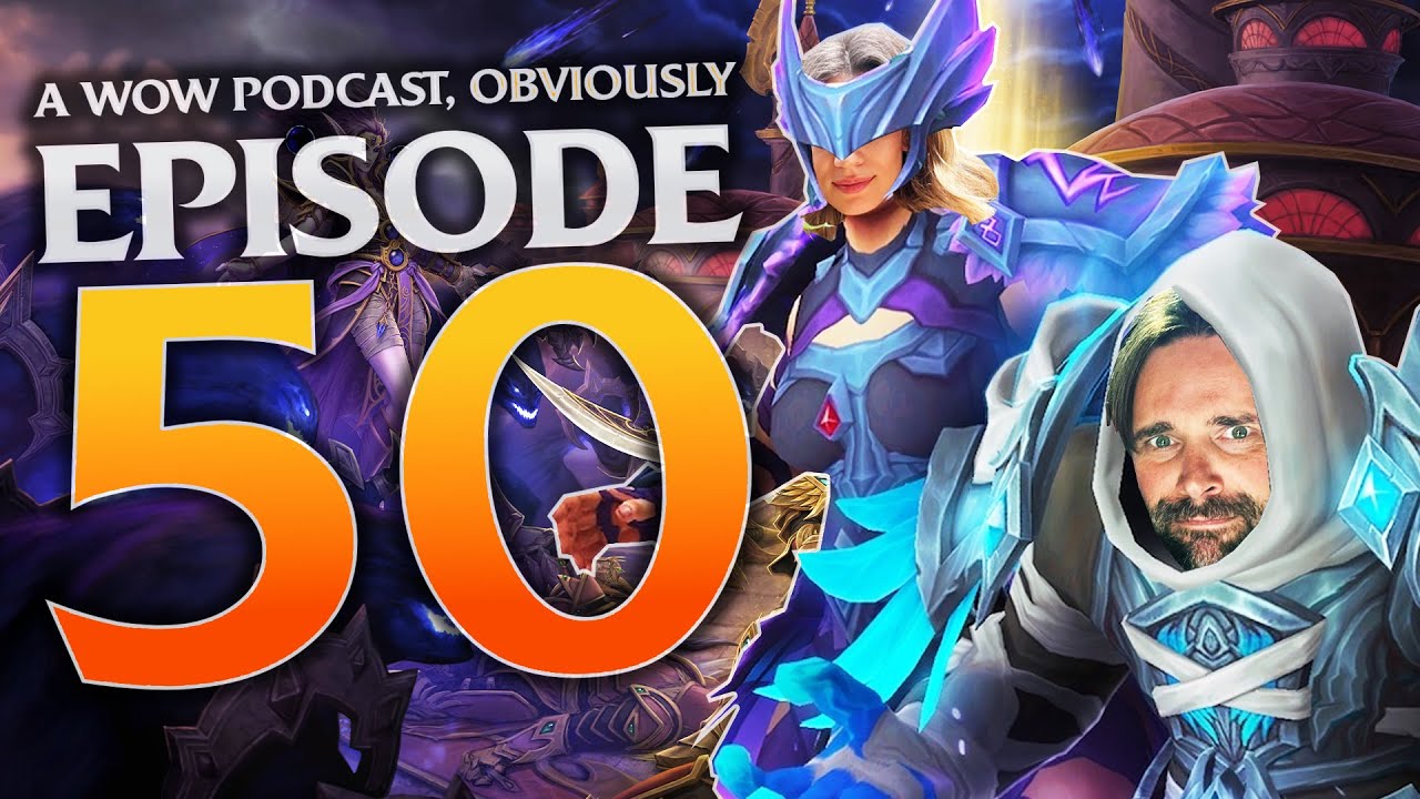 You Never Thought We'd Get There! A WoW Podcast, Obviously Episode #50 !!