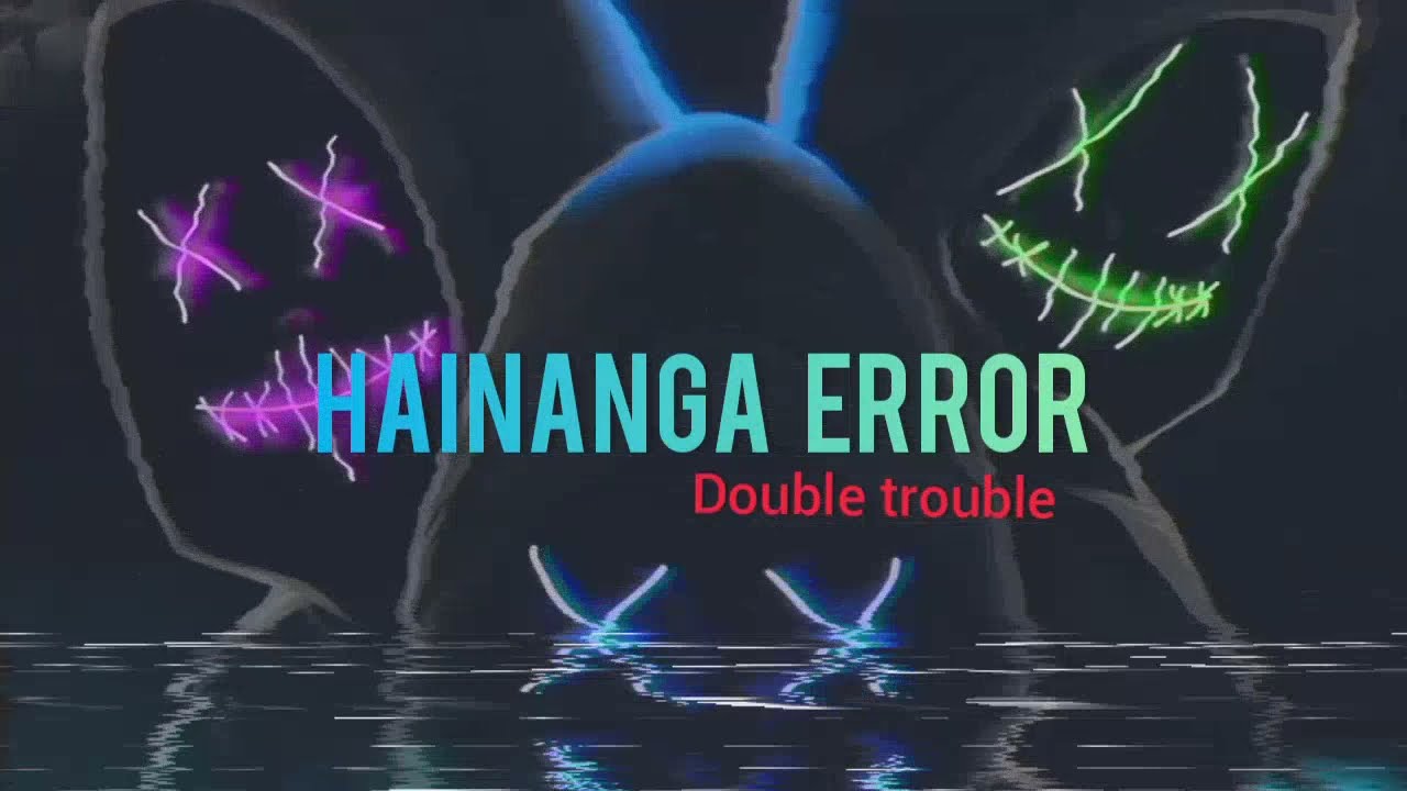 Double Trouble - Hainaga Error lyrics