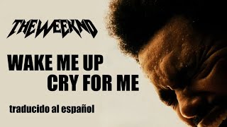 The Weeknd Wake Me Up Cry For Me Sub.español Lyrics Visuales