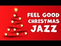 Feel Good Christmas Jazz | Music for a Relaxed and Joyful Christmas | Relax Music