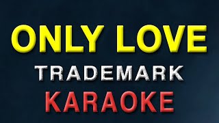 Only Love - KARAOKE VERSION | Trademark | The best version screenshot 4