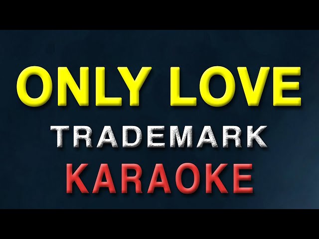 Only Love - KARAOKE VERSION | Trademark | The best version class=