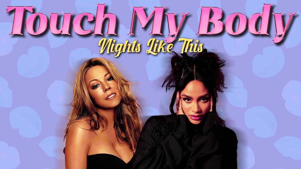 Kehlani & Mariah Carey - Touch My Body x Nights Like This (Mashup