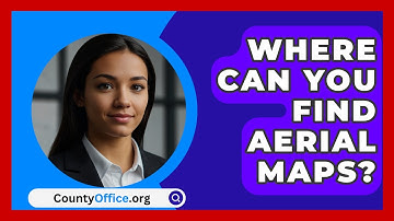 Where Can You Find Aerial Maps? - CountyOffice.org