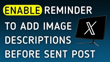 How To Enable Reminder To Add Image Descriptions Before Sent A Post On X (Twitter) App On PC