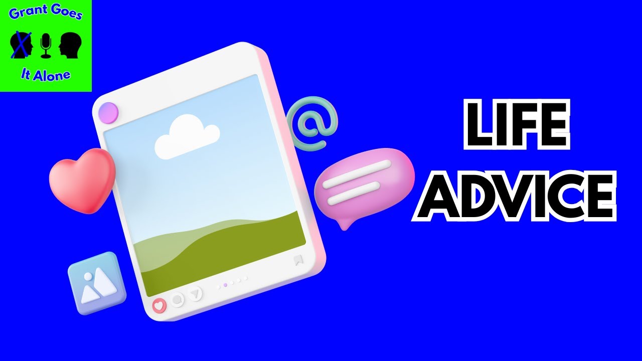 Ep 2. - Life Advice Please | Grant Goes It Alone