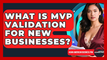 What Is MVP Validation For New Businesses? - Asian American Business Pros