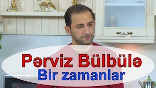 Perviz Bulbule - Bir zamanlar (Usaqliq illeri 2017) Resimi