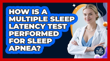 How Is A Multiple Sleep Latency Test Performed For Sleep Apnea? - Sleep Apnea Support Network