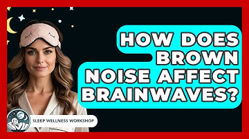 How Does Brown Noise Affect Brainwaves? - Sleep Wellness Workshop