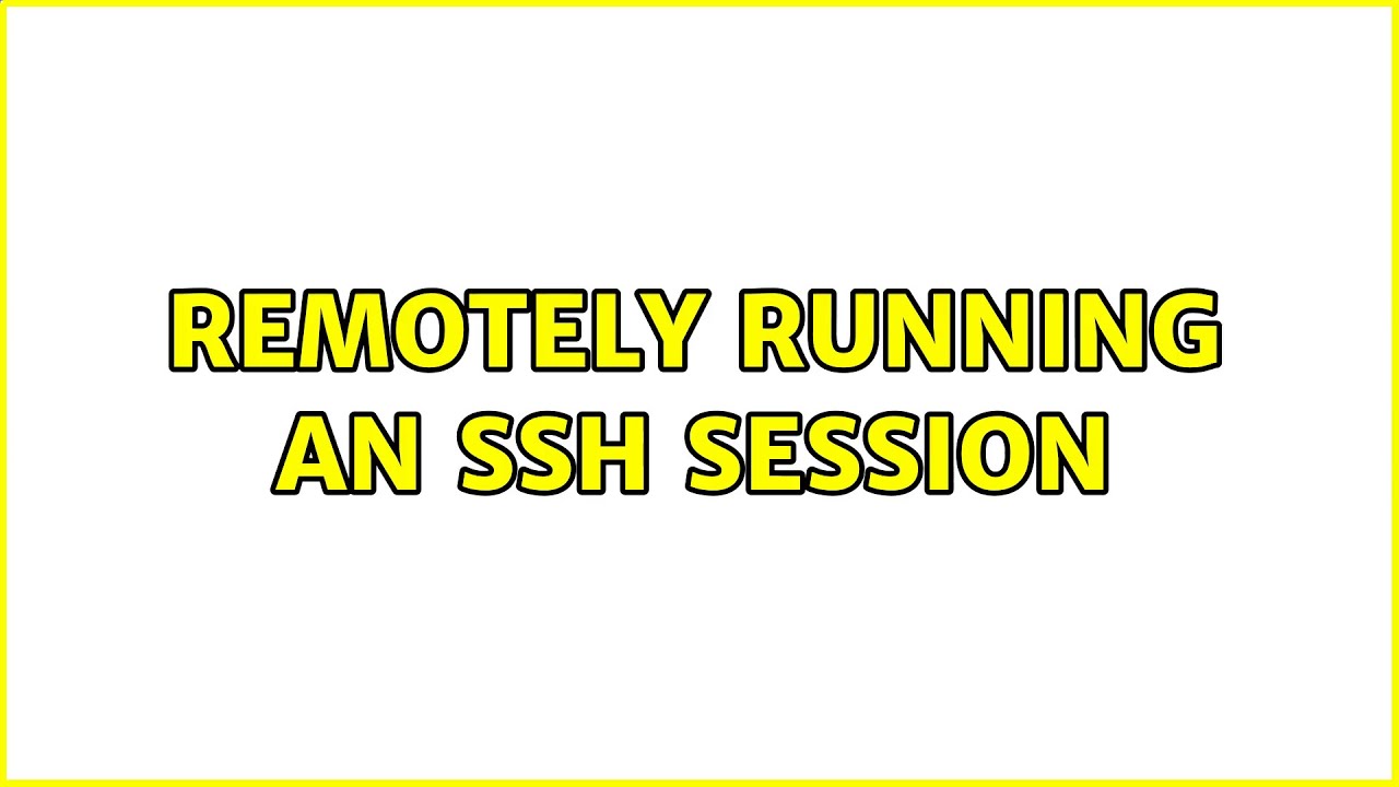 Remotely Running An Ssh Session 2 Solutions YouTube Remotely running an ssh session 2 solutions youtube