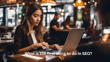 What is the first thing to do in SEO? | Unlocking the Secrets to Starting Your SEO Journey