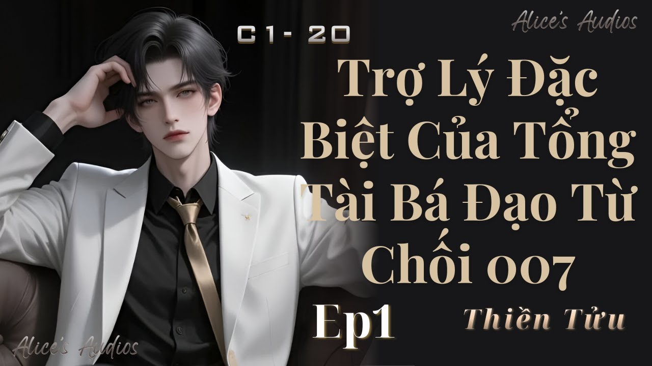 Tập 1 - Trợ Lý Đặc Biệt Của Tổng Tài Bá Đạo Từ Chối 007 | Đam Mỹ Audio | Xuyên Thư, Ngọt Sủng