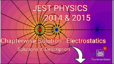 JEST PHYSICS Chapter-wise Solution || Electrostatics || JEST-2014 & 15 || Subscribe & Comment below