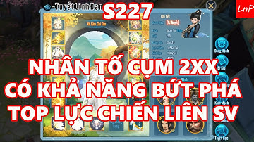 VLTK Mobile - S227 - Quái Vật Cụm 2xx Có Khả Năng Up Top Lực Chiến Liên SV | LnP