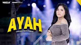 AYAH - Lusyana Jelita Adella - OM ADELLA
