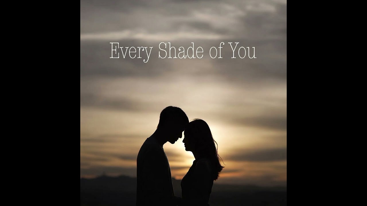 🎵 Every Shade of You – A Love Song About Loving Every Imperfection