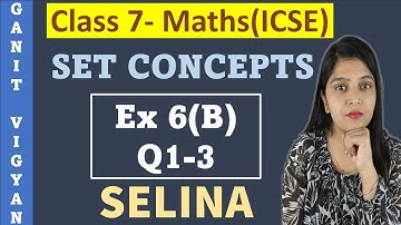 Set Concepts | ICSE class 7 mathematics | Chapter 6 | Exercise 6 (B) | Q 1-3 | Selina