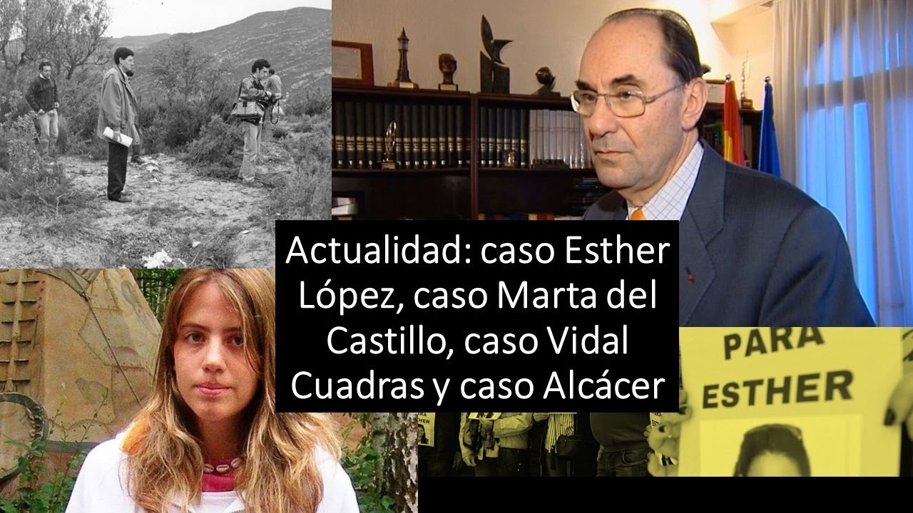 Текущие события: дело Эстер Лопес, дело Марты дель Кастильо, дело Видаля Куадраса и дело Алькасера.