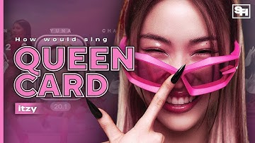 How would ITZY sing ‘Queencard’ by (G)I-DLE // SANATHATHOE