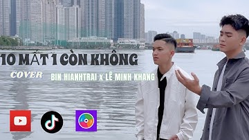 10 MẤT 1 CÒN KHÔNG - LÊ GIA BẢO St LONG HỌ HUỲNH COVER BIN HIANHTRAI x LÊ MINH KHANG