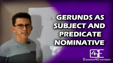 VERBALS: GERUNDS AS SUBJECT AND PREDICATE NOMINATIVE