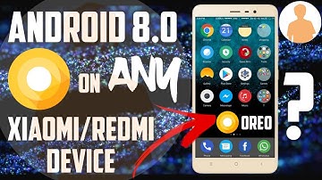 Get Android 8.0/Oreo On Any Xiaomi/Redmi Phone [Theme]