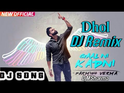 Gaal Ni Kadni Remix Dhol Mix | Parmish Verma | Desi Crew | Latest Punjabi Song 2018 | DjMix