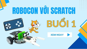 Lập trình Robocon với Scratch - Buổi 1 - Tập huấn STEM