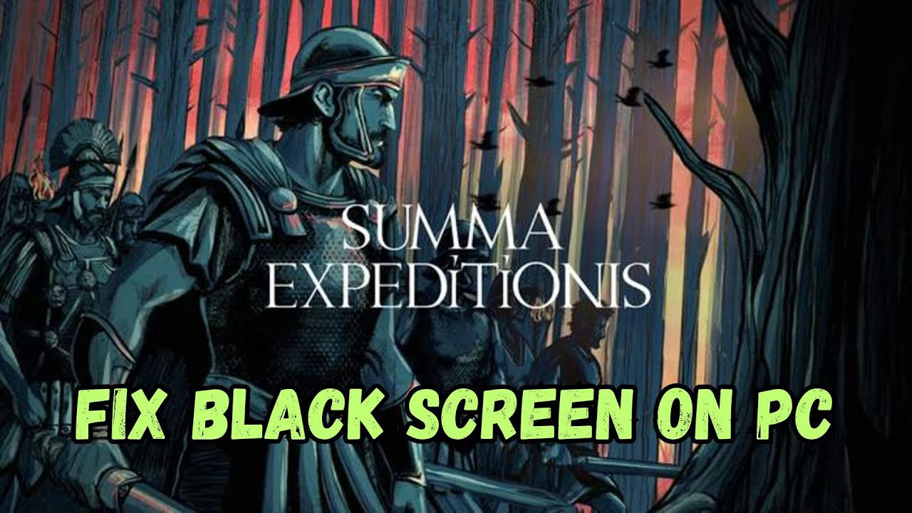 How To Fix Summa Expeditionis Stuck On Black Screen Error on PC