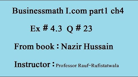 q 23 ex4.3Businessmath I.com part1 ch4 book: Nazir Hussain stat-rauf