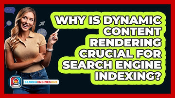 Why Is Dynamic Content Rendering Crucial For Search Engine Indexing? - SearchEnginesHub.com