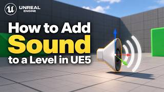 How to Add Sound to a Level in Unreal Engine 5