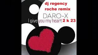 daro x i give you my heart ' remix 2 k 23 feat dj regency roche