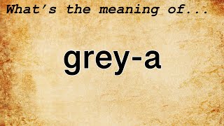 Grey-A Meaning Definition Of Grey-A