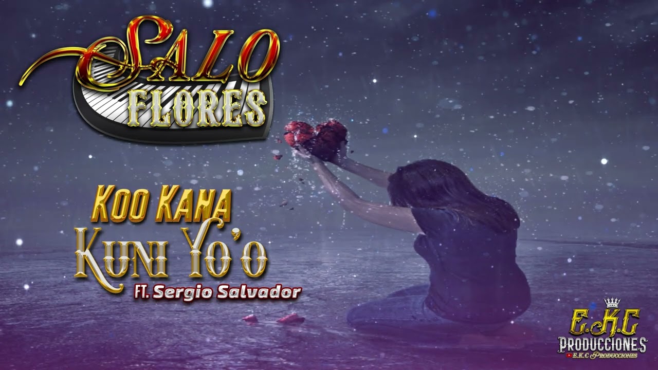 Koo Kana Kuni Yo'o\Salo Flores Ft. Sergio Salvador