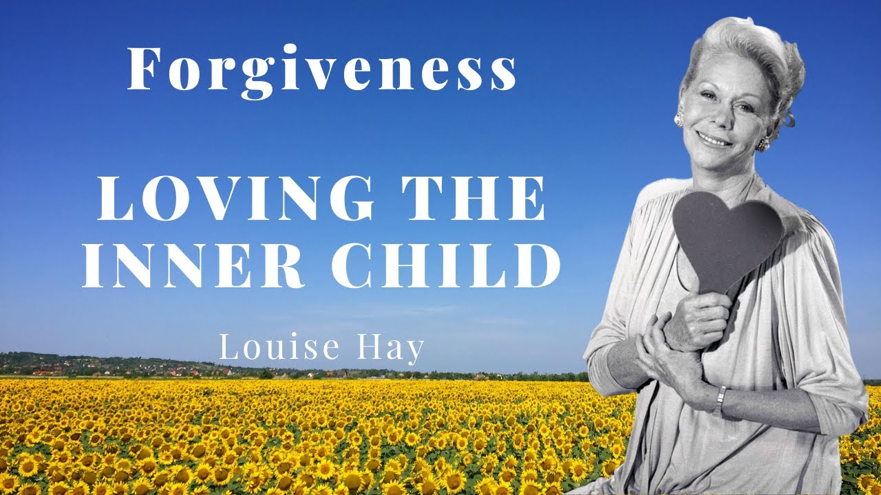 Louise Hay - Forgiveness, Loving The Inner Child - YouTube