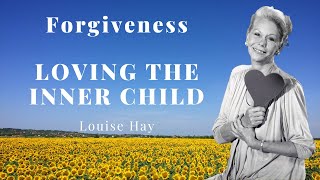 Louise Hay - Forgiveness, Loving The Inner Child