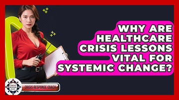 Why Are Healthcare Crisis Lessons Vital For Systemic Change? - Crisis Response Coach