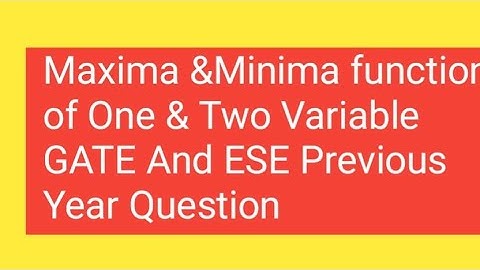 Maxima and minima function of one & two variable Gate And ESE previous year