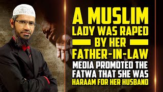 A Muslim Lady was Raped by her Father-in-Law. Fatwa given that She was Haraam for her husband.