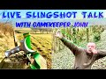 SLINGSHOT TALK LIVE with GAMEKEEPER JOHN