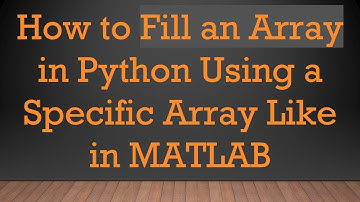 How to Fill an Array in Python Using a Specific Array Like in MATLAB