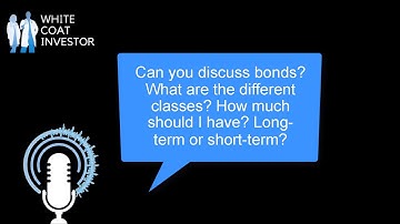 Can you discuss bonds? What are bond classes? How much should I have? Long or short-term? YQA 196-3