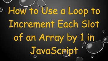 How to Use a Loop to Increment Each Slot of an Array by 1 in JavaScript